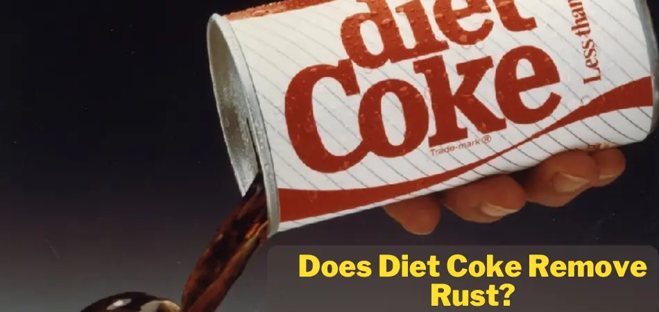 Does Diet Coke Remove Rust