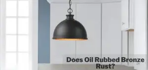Does Oil Rubbed Bronze Rust