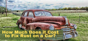 How Much Does it Cost to Fix Rust on a Car